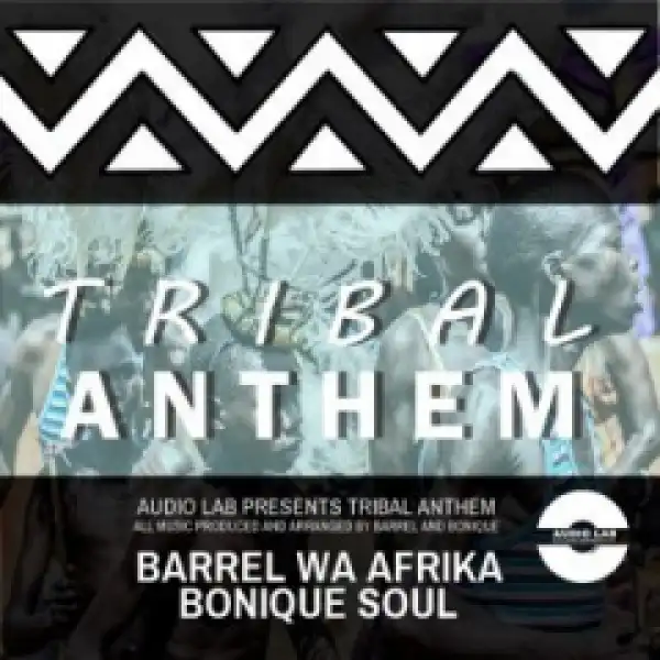 Bonique-Soul - Tribal Anthem ft. Barrel Wa Afrika